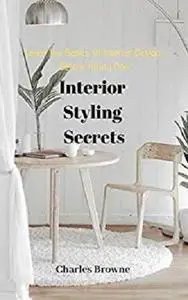 Learn The Basics of Interior Design Before Hiring One: Interior Styling Secrets