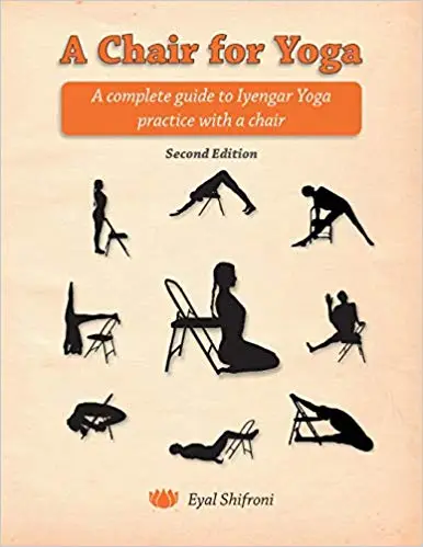 A Chair for Yoga: A complete guide to Iyengar Yoga practice with a chair Ed 2