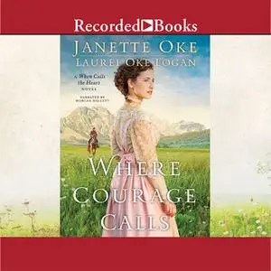 «Where Courage Calls» by Janette Oke,Laurel Oke Logan