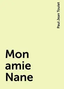 «Mon amie Nane» by Paul Jean Toulet