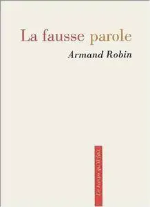 Armand Robin, "La fausse parole"