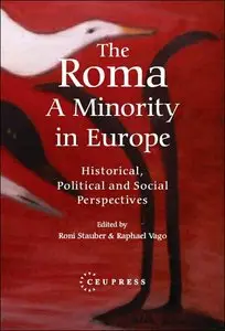 The Roma: A Minority in Europe: Historical, Political and Social Perspectives