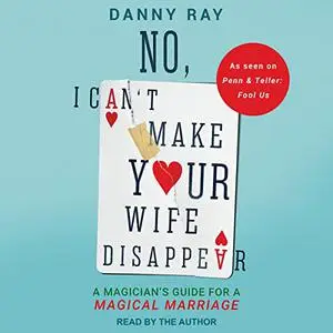 No, I Can't Make Your Wife Disappear: A Magician’s Guide for a Magical Marriage [Audiobook]