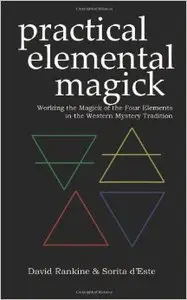 Practical Elemental Magick: Working the Magick of Air Fire Water & Earth in the Western Esoteric Tradition