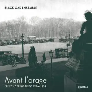 Black Oak Ensemble - Avant l'orage: French String Trios, 1926–1939 (2022)
