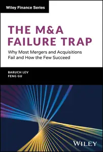 The M&A Failure Trap: Why Most Mergers and Acquisitions Fail and How the Few Succeed (Wiley Finance)