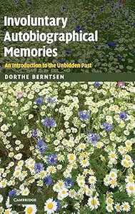 Involuntary Autobiographical Memories: An Introduction to the Unbidden Past