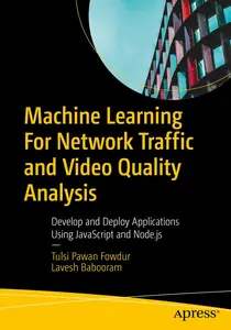 Machine Learning For Network Traffic and Video Quality Analysis: Develop and Deploy Applications Using JavaScript