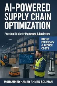AI-Powered Supply Chain Optimization: Practical Tools for Managers & Engineers