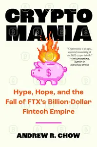 Cryptomania: Hype, Hope, and the Fall of FTX's Billion-Dollar Fintech Empire