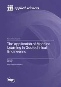 The Application of Machine Learning in Geotechnical Engineering