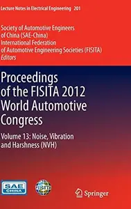 Proceedings of the FISITA 2012 World Automotive Congress: Volume 13: Noise, Vibration and Harshness (NVH)