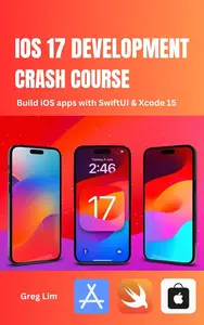 iOS 17 Development Crash Course: Build iOS apps with SwiftUI and Xcode 15