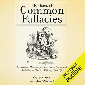 The Book of Common Fallacies: Falsehoods, Misconceptions, Flawed Facts, and Half-Truths That Are Ruining Your Life