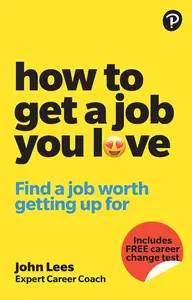How To Get A Job You Love: Find a job worth getting up for in the morning