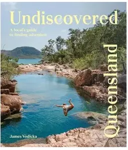 Undiscovered Queensland: A Local's Guide to Finding Adventure