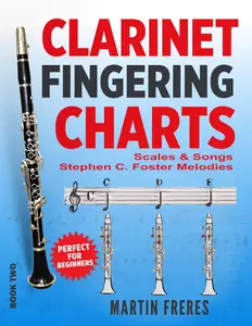 Clarinet Fingering Charts: Scales & Songs - Stephen C. Foster Melodies - Beginner Clarinet Book