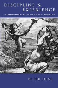 Discipline and Experience. The Mathematical Way in the Scientific Revolution