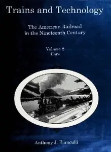 Trains and Technology: The American Railroad in the Nineteenth Century (Volume 2: Cars) (Repost)