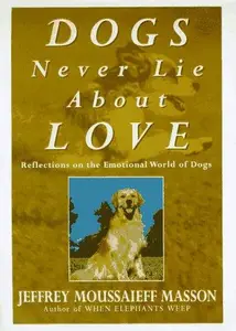 Dogs Never Lie About Love: Reflections on the Emotional World of Dogs