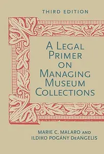 A Legal Primer on Managing Museum Collections, Third Edition