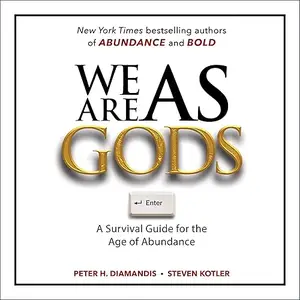 We Are as Gods: A Survival Guide for the Age of Abundance [Audiobook]