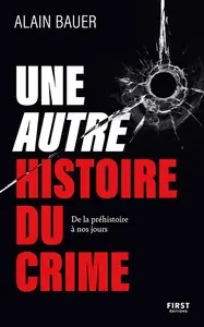Alain Bauer, "Une autre histoire du crime : De la préhistoire à nos jours"