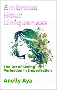 Embrace Your Uniqueness: The Art of Seeing Perfection in Imperfection