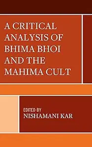 A Critical Analysis of Bhima Bhoi and the Mahima Cult