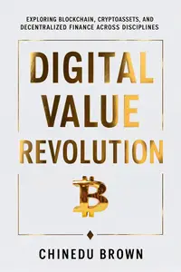 Digital Value Revolution: Exploring Blockchain, Cryptoassets, And Decentralized Finance Across Disciplines
