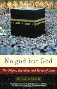 No god but God: The Origins, Evolution, and Future of Islam