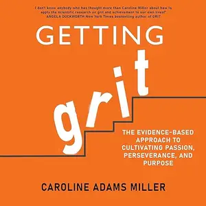 Getting Grit: The Evidence-Based Approach to Cultivating Passion, Perseverance, and Purpose [Audiobook]