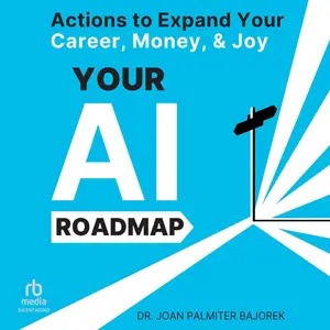 Your AI Roadmap: Actions to Expand Your Career, Money, and Joy [Audiobook]