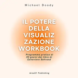 «Il potere della visualizzazione workbook: Programma pratico di 30 giorni dal libro di Genevieve Behrend» by Michael Doody