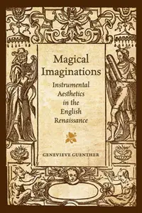 Magical Imaginations : Instrumental Aesthetics in the English Renaissance