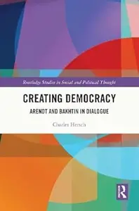 Creating Democracy: Arendt and Bakhtin in Dialogue