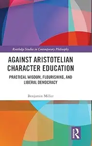 Against Aristotelian Character Education