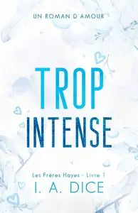 I.A. Dice, "Les frères Hayes, tome 1 : Trop intense"