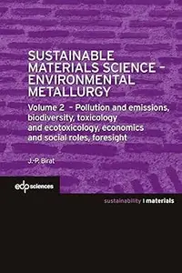 Sustainable Materials Science - Environmental Metallurgy: Volume 2: pollution and emissions, biodiversity, toxicology an