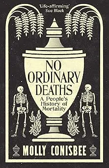 No Ordinary Deaths: A People's History of Mortality