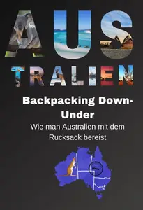 Backpacking Down-Under: Wie man Australien mit dem Rucksack bereist (German Edition)