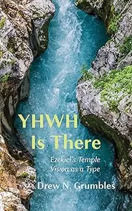 Yhwh Is There: Ezekiel's Temple Vision as a Type