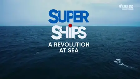 SBS - Super Ships: A Revolution At Sea (2024)