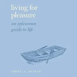 Living for Pleasure: An Epicurean Guide to Life (Guides to the Good Life) [Audiobook]