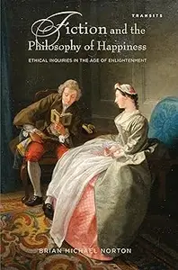 Fiction and the Philosophy of Happiness: Ethical Inquiries in the Age of Enlightenment