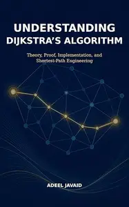Understanding Dijkstra’s Algorithm: Theory, Proof, Implementation and Shortest-Path Engineering