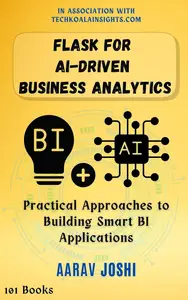 Flask for AI-Driven Business Analytics: Practical Approaches to Building Smart BI Applications