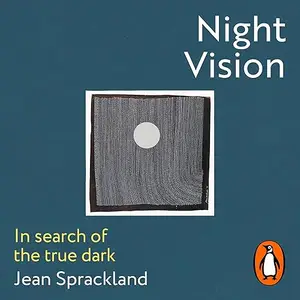 Night Vision: In Search of the True Dark [Audiobook]