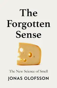 The Forgotten Sense: The New Science of Smell