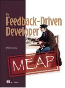 The Feedback-Driven Developer (MEAP V02)